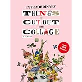 Extraordinary Things to Cut Out and Collage