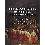 Child Composers in the Old Conservatories: How Orphans Became Elite Musicians