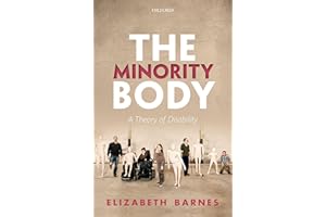The Minority Body: A Theory of Disability (Studies in Feminist Philosophy)