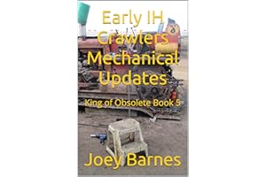 Early IH Crawlers Mechanical Updates: King of Obsolete Book 5 (King of Obsolete Mechanical Updates)