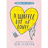 A Waffle Lot of Love! (A Narwhal and Jelly Book #10)