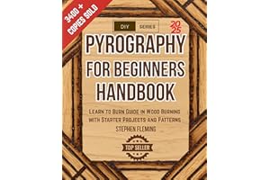 Pyrography for Beginners Handbook: Learn to Burn Guide in Wood Burning with Starter Projects and Patterns (DIY Series Book 2)