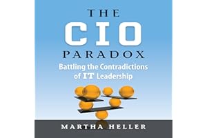 The CIO Paradox: Battling the Contradictions of IT Leadership