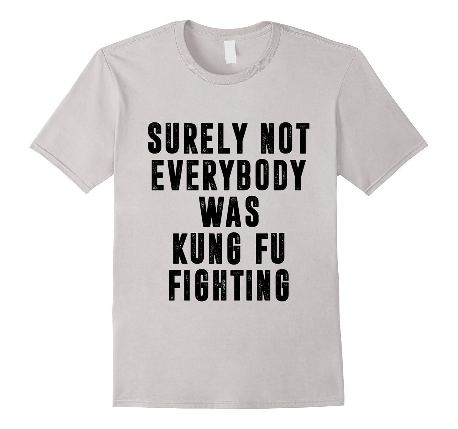 Surely Not Everybody Was Kung Fu Fighting T-Shirt-ANZ