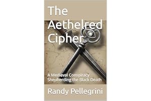 The Aethelred Cipher: A Medieval Conspiracy Shepherding the Black Death (The Architecture of Survival Book 1)