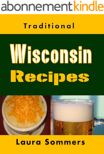 Download Traditional Wisconsin Recipes: Cookbook for the Midwest State of Cheese and Beer (Cooking Around the World 13) (English Edition) PDF
