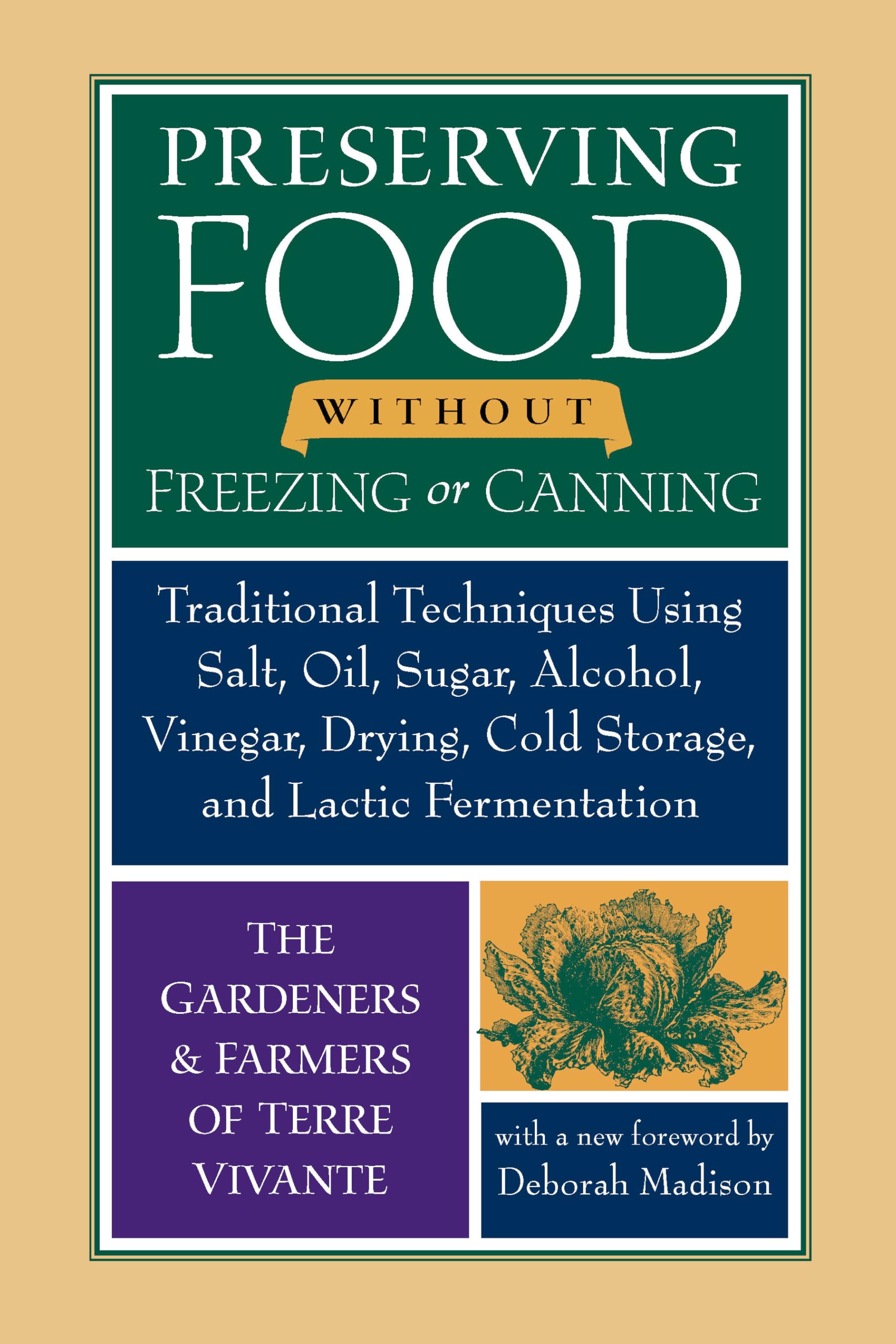 Preserving Food without Freezing or Canning: Traditional Techniques Using Salt, Oil, Sugar, Alcohol, Vinegar, Drying, Cold Storage, and Lactic Fermentation