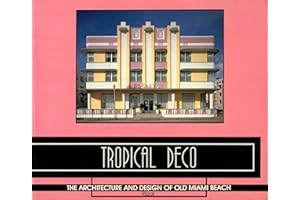 Tropical Deco: The Architecture and Design of Old Miami Beach