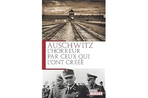 Auschwitz: L'horreur par ceux qui l'ont créée (French Edition)