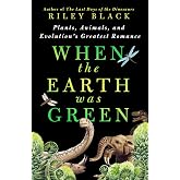 When the Earth Was Green: Plants, Animals, and Evolution's Greatest Romance
