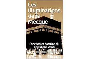 Les Illuminations de la Mecque: Fonction et doctrine du Cheikh Ibn Arabi (French Edition)