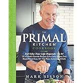 The Primal Kitchen Cookbook: Eat Like Your Life Depends On It!