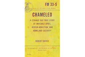 Chameleo: A Strange but True Story of Invisible Spies, Heroin Addiction, and Homeland Security