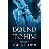 Bound to Him - Episode 1: An International Billionaire Romance