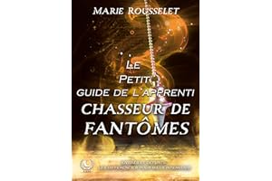 Le petit guide de l'apprenti chasseur de fantômes: Méthodes et Protections Esotériques (French Edition)