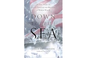 Down to the Sea: An Epic Story of Naval Disaster and Heroism in World War II