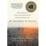 The Holocaust by Bullets: A Priest's Journey to Uncover the Truth Behind the Murder of 1.5 Million Jews