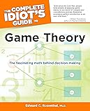 The Complete Idiot's Guide to Game Theory: The Fascinating Math Behind Decision-Making (Complete Idiot's Guides…