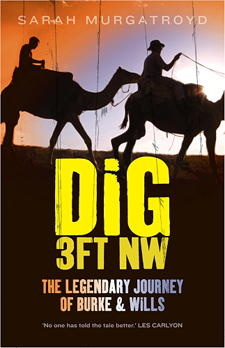 Download Dig 3ft NW: The Legendary Journey of Burke & Wills (English Edition) PDF
