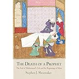 The Death of a Prophet: The End of Muhammad's Life and the Beginnings of Islam (Divinations: Rereading Late Ancient Religion)