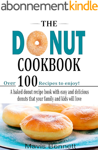 Download The Donut Cookbook: A Baked Donut Recipe Book with Easy and Delicious Donuts that your Family and Kids Will Love (Doughnut Cookbook Recipes 1) (English Edition) PDF