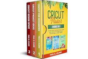 CRICUT MAKER: 3 BOOKS IN 1: The Complete Guide to Mastering Your Cricut Machine Quickly and Easily, With Examples and Picture