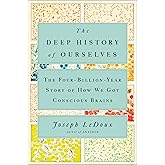 The Deep History of Ourselves: The Four-Billion-Year Story of How We Got Conscious Brains