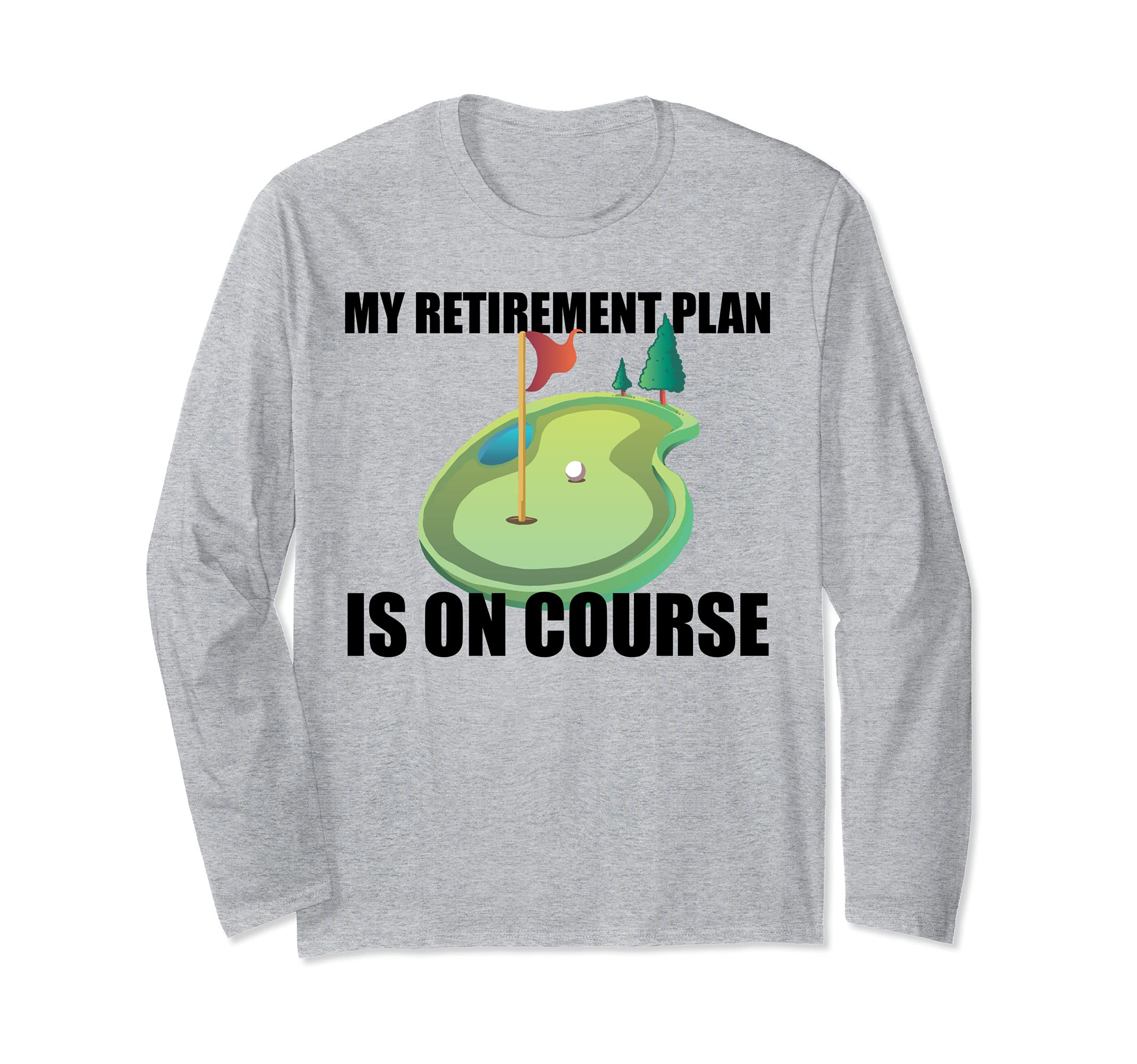 MY RETIREMENT PLAN IS ON COURSE Retired 2021 Golf Meme Long Sleeve T-Shirt