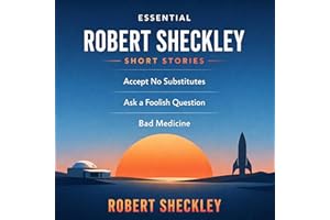 Essential Robert Sheckley Short Stories: Accept No Substitutes, Ask a Foolish Question and Bad Medicine