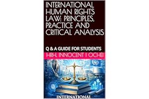 INTERNATIONAL HUMAN RIGHTS LAW: PRINCIPLES, PRACTICE AND CRITICAL ANALYSIS: Q & A GUIDE FOR STUDENTS