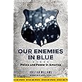 Our Enemies in Blue: Police and Power in America