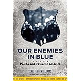 Our Enemies in Blue: Police and Power in America