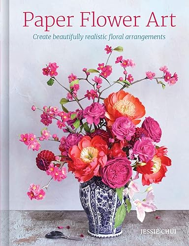 Download Paper Flower Art: Create Beautifully Realistic Floral Arrangement PDF