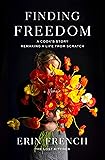 Finding Freedom: A Cook's Story; Remaking a Life from Scratch