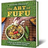 The Art of Fufu: A Guide to the Culture and Flavors of a West African Tradition