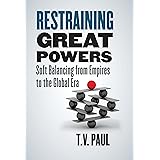 Restraining Great Powers: Soft Balancing from Empires to the Global Era