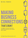 Making Business Connections That Count: The Gimmick-free Guide to Authentic Online Relationships with Influencers and Followers (Six Simple Steps to Success Book 4)