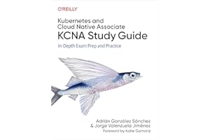 Kubernetes and Cloud Native Associate (KCNA) Study Guide: In-Depth Exam Prep and Practice