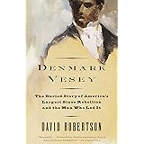 Denmark Vesey: The Buried Story of America's Largest Slave Rebellion and the Man Who Led It