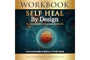 Workbook: Self-Heal by Design (Barbara O'Neill): Health, Dieting & More, Book 1