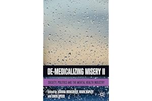 De-Medicalizing Misery II: Society, Politics and the Mental Health Industry