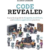 Code Revealed: A practical guide to AI agents, workflows, and modern application practices