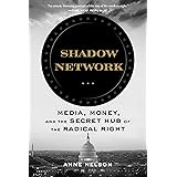 Shadow Network: Media, Money, and the Secret Hub of the Radical Right