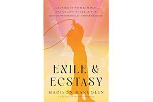 Exile & Ecstasy: Growing Up with Ram Dass and Coming of Age in the Jewish Psychedelic Underground