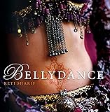 Bellydance: A Guide to Middle Eastern Dance, Its
