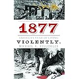 1877: America's Year of Living Violently