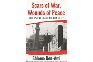Scars of War, Wounds of Peace: The Israeli-Arab Tragedy