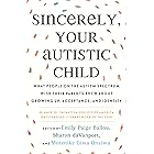 Sincerely, Your Autistic Child: What People on the Autism Spectrum Wish Their Parents Knew About Growing Up, Acceptance, and 