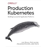 Production Kubernetes: Building Successful Application Platforms