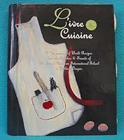 Livre de Cuisine A Compendium of World Recipes from the Family & Friends of The French American International School in Portland, Oregon 158270127X Book Cover